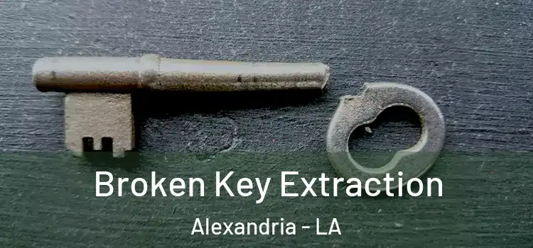Broken Key Extraction Alexandria - LA