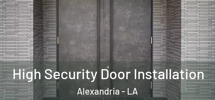  High Security Door Installation Alexandria - LA