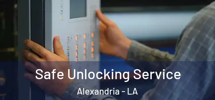 Safe Unlocking Service Alexandria - LA